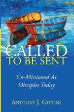 Called to Be Sent af Anthony J Cssp Gittins