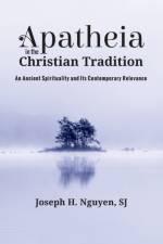 Apatheia in the Christian Tradition af Joseph H Sj Nguyen