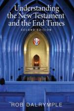 Understanding the New Testament and the End Times, Second Edition af Rob Dalrymple
