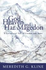God, Heaven, and Har Magedon af Meredith G Kline