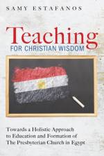 Teaching for Christian Wisdom af Samy Estafanos