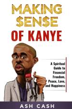 Making Sense of Kanye af Ash Cash