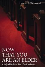 Now That You Are an Elder af Howard D Vanderwell