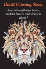 Adult Coloring Book Stress Relieving Designs Animals, Mandalas, Flowers, Paisley Patterns Volume 2 af Coloring Books for Adults Relaxation