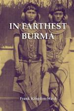 In Farthest Burma af Frank Kingdon-Ward