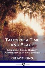 Tales of a Time and Place af Grace King