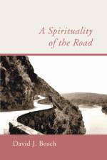 A Spirituality of the Road af Bosch David J. Bosch