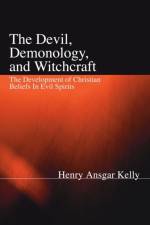 The Devil, Demonology, and Witchcraft af H a Kelly