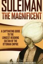 Suleiman the Magnificent af Captivating History