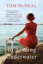 To Be Sung Underwater af Tom McNeal