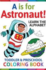 A is for Astronaut! Preschool & Toddler Coloring Book af Penny Albright