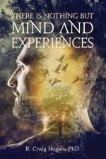 There Is Nothing But Mind and Experiences af R Craig Hogan
