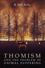 Thomism and the Problem of Animal Suffering af B Kyle Keltz