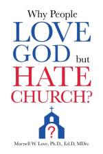 Why People Love God But Hate Church? af Marnell W Love Ed D MDIV