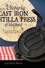 My Victoria Cast Iron Tortilla Press Cookbook af Julie Knight-Waters