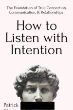 How to Listen with Intention af Patrick King