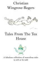 Tales From The Tea House af Christian Wingrove-Rogers
