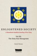 ENLIGHTENED SOCIETY A Shambhala Buddhist Reading of the Yijing af Daniel Hessey