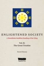 ENLIGHTENED SOCIETY A Shambhala Buddhist Reading of the Yijing af Daniel Hessey