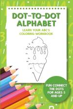 Dot-To-Dot Alphabet - Learn Your ABC's Coloring Workbook af Funkey Books