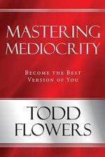 Mastering Mediocrity af Todd Flowers