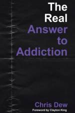 The Real Answer to Addiction af Chris Dew