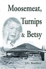 Moosemeat, Turnips and Betsy af J.G. Boniface