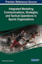 Integrated Marketing Communications, Strategies, and Tactical Operations in Sports Organizations