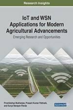 IoT and WSN Applications for Modern Agricultural Advancements
