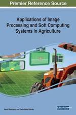 Applications of Image Processing and Soft Computing Systems in Agriculture