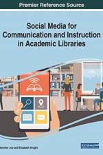 Social Media for Communication and Instruction in Academic Libraries