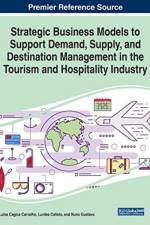 Strategic Business Models to Support Demand, Supply, and Destination Management in the Tourism and Hospitality Industry
