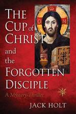 CUP of CHRIST and the FORGOTTEN DISCIPLE af Jack Holt