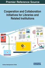 Cooperation and Collaboration Initiatives for Libraries and Related Institutions