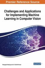 Challenges and Applications for Implementing Machine Learning in Computer Vision