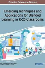 Emerging Techniques and Applications for Blended Learning in K-20 Classrooms