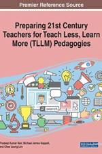 Preparing 21st Century Teachers for Teach Less, Learn More (TLLM) Pedagogies