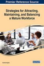 Strategies for Attracting, Maintaining, and Balancing a Mature Workforce