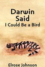 Darwin Said I Could Be a Bird af Elrose Johnson