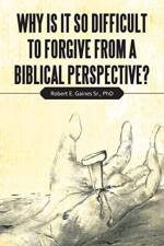 Why Is It so Difficult to Forgive from a Biblical Perspective? af PhD Gaines