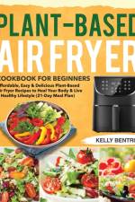 Plant-Based Air Fryer Cookbook for Beginners