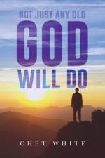 Not Just Any Old God Will Do af Chet White