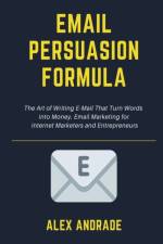 E-Mail Persuasion Formula af Alex Andrade