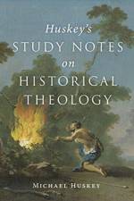 Huskey's Study Notes on Historical Theology af Michael Huskey