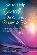 How to Help Yourself to Be Who You Want to Be af Pam Grewall
