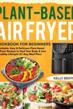 Plant-Based Air Fryer Cookbook for Beginners af Kelly Bentrin