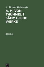 A. M. Von Thummels: A. M. Von Thummel's Sammtliche Werke. Band 8 af A M Von Thümmels
