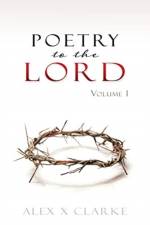 Poetry to the LORD af Alex X Clarke