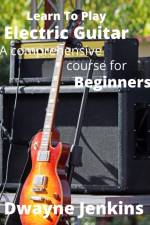 Learn To Play Electric Guitar af Dwayne Jenkins