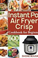 Instant Pot Air Fryer Crisp Cookbook for Beginners af Shone Boudar